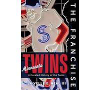 The Franchise: Minnesota Twins: A Curated History of the Twins