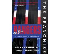 The Franchise: New York Rangers: A Curated History of the Blueshirts: A Curated History of the Rangers