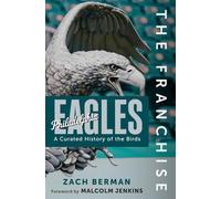 The Franchise: Philadelphia Eagles: A Curated History of the Eagles
