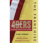 The Franchise: San Francisco 49ers: A Curated History of the Niners