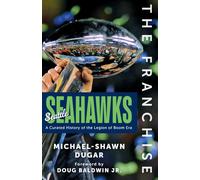 The Franchise: Seattle Seahawks: A Curated History of the Legion of Boom Era