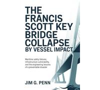 The Francis Scott Key Bridge Collapse by Vessel Impact: Maritime Safety Failures, Infrastructure Vulnerability, and the Engineering Lessons of a Preventable Disaster