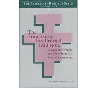 The Franciscan Intellectual Tradition: Tracing Its Origins and Identifying Its Central Components (Franciscan Heritage)