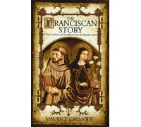 The Franciscan Story: St Francis of Assisi and his influence since the thirteenth century