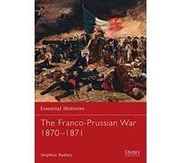 The Franco-Prussian War 1870-1871: No. 51 (Essential Histories)