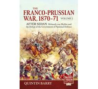 The Franco-Prussian War 1870-71 Volume 2 : After Sedan. Helmuth von Moltke and the Defeat of the Government of National Defence