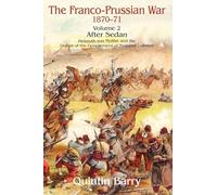 The Franco-Prussian War 1870-71 Volume 2: After Sedan. Helmuth von Moltke and the Defeat of the Government of National Defence