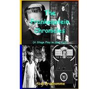 The Frankenstein Chronicles: A Stage Play in One Act by Abel Prudhomme (2013-12-07)
