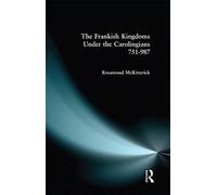 The Frankish Kingdoms Under the Carolingians 751-987