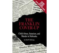 The Franklin Cover-up: Child Abuse, Satanism, and Murder in Nebraska by John W. DeCamp (2011-08-16)