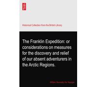 The Franklin Expedition: or considerations on measures for the discovery and relief of our absent adventurers in the Arctic Regions.