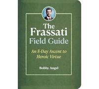 The Frassati Field Guide: An 8-Day Ascent to Heroic Virtue with Blessed Pier Giorgio Frassati