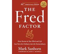 The Fred Factor: How Passion in Your Work and Life Can Turn the Ordinary Into the Extraordinary