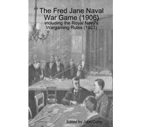 The Fred Jane Naval Wargame (1906): including the Royal Navy's Wargaming Rules (1921) (History Wargaming Project: Naval)