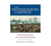 The Fredericksburg Campaign: Winter War on the Rappahannock