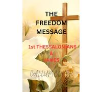 THE FREDOM MESSAGE: 1ST THESSALONIANS & JAMES