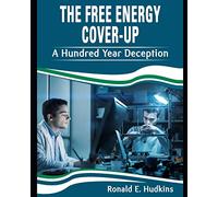 The Free Energy Cover-up: A Hundred Year Deception