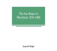 The free Negro in Maryland, 1634-1860