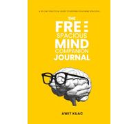 The Free Spacious Mind Companion Journal: A 90-Day Practical Guide to Keeping Your Mind Spacious
