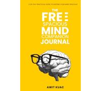 The Free Spacious Mind Companion Journal: A 90-Day Practical Guide to Keeping Your Mind Spacious