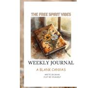 The Free spirit Vibes Weekly Journal: A blank canvas | write or draw, just be yourself