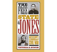 The Free State of Jones: Mississippi's Longest Civil War (The Fred W. Morrison Series in Southern Studies)