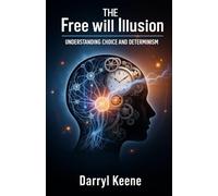 The Free Will Illusion: Understanding Choice and Determinism