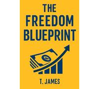 The Freedom Blueprint: Escape the 9-5, Build Lasting Passive Income, and Live Life on Your Terms