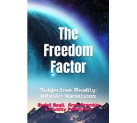 The Freedom Factor: Subjective Reality: Infinite Variations (New Beginnings)