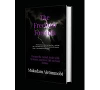 The Freedom Formula: Escape the Grind, Scale with Systems, and Live Life on Your Terms