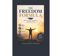 The freedom formula: How to stop controlling and start living