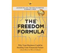 The Freedom Formula: Why Your Business Could be Stealing Your Financial Future (And How to Win It Back)