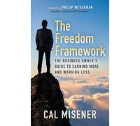 The Freedom Framework: The Business Owner’s Guide to Earning More and Working Less
