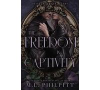 The Freedom in Captivity: A Rapunzel Mafia Romance: A Second Chance Mafia Romance: 4 (Fractured Ever Afters)