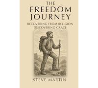 The Freedom Journey: Recovering from Religion, Discovering Grace