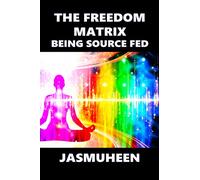 The Freedom Matrix: Being Source Fed: 2 (Unity Consciousness Ascension Trilogy)