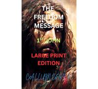THE FREEDOM MESSAGE: 1ST JOHN - LARGE PRINT EDITION