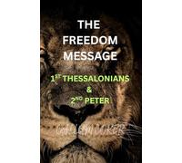 THE FREEDOM MESSAGE: 1ST THESSALONIANS & 2ND PETER