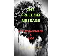 THE FREEDOM MESSAGE: 1ST THESSALONIANS & JUDE