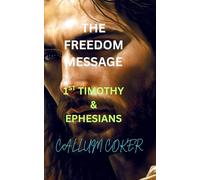 THE FREEDOM MESSAGE: 1ST TIMOTHY & EPHESIANS