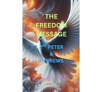THE FREEDOM MESSAGE: 2ND PETER & HEBREWS