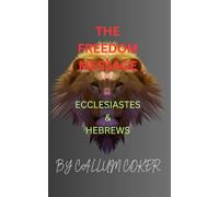THE FREEDOM MESSAGE: ECCLESIASTES & HEBREWS