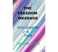 THE FREEDOM MESSAGE: ECCLESIASTES & TITUS