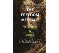 THE FREEDOM MESSAGE: GALATIANS & JAMES