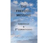 THE FREEDOM MESSAGE: HABAKKUK & 1ST CORINTHIANS