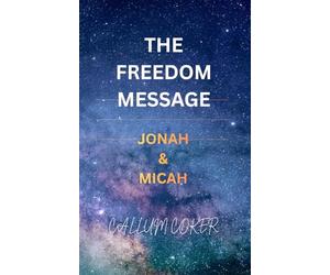 THE FREEDOM MESSAGE: JONAH & MICAH