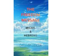 THE FREEDOM MESSAGE: MICAH & HEBREWS