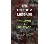THE FREEDOM MESSAGE: PHILEMON & GALATIANS