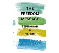 THE FREEDOM MESSAGE: ZEPHANIAH & NAHUM