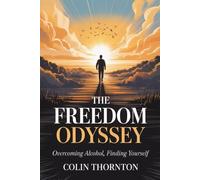 The Freedom Odyssey: Overcoming Alcohol, Finding Yourself